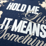 HOLD ME LIKE IT MEANS SOMETHING – Blast Washed Oversized T-Shirt