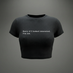 SORRY IF I LOOKED INTERESTED - Crop Top