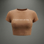I CAN'TTEXT ALL DAY - Crop Top