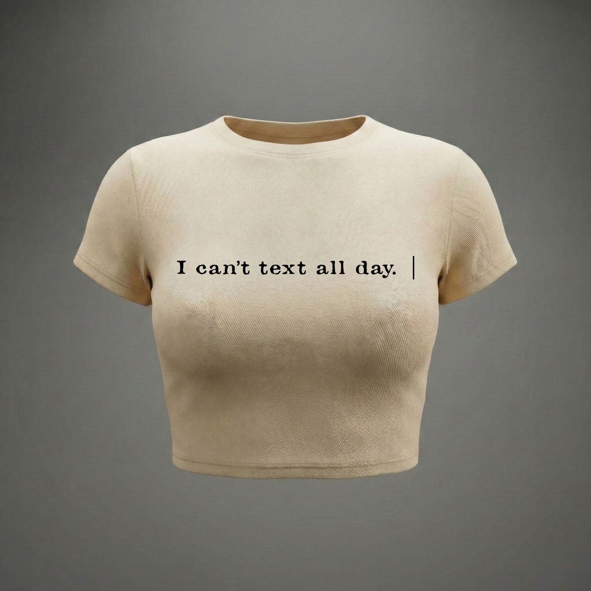 I CAN'TTEXT ALL DAY - Crop Top
