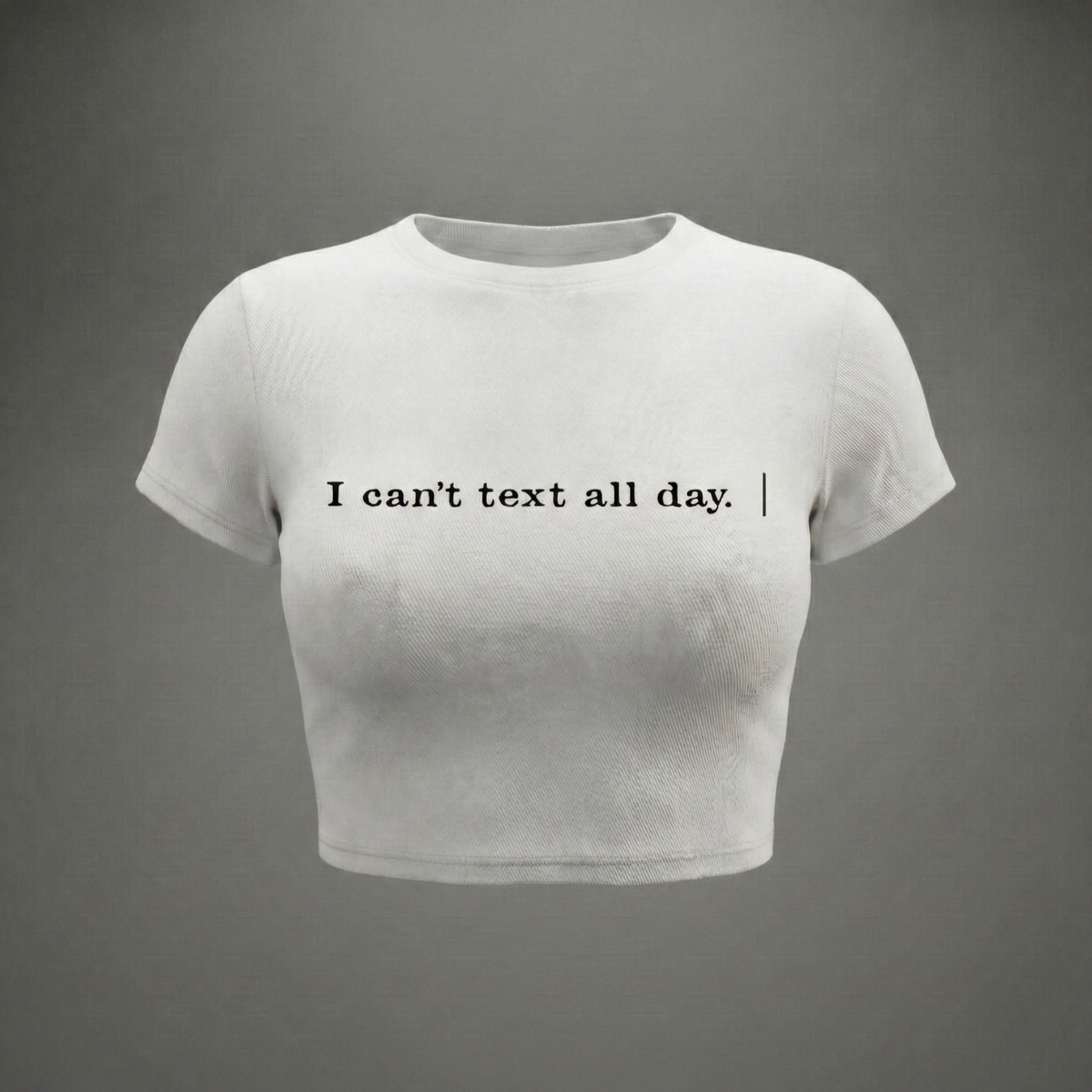 I CAN'TTEXT ALL DAY - Crop Top