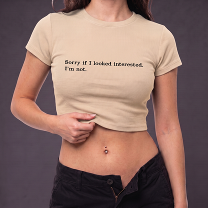SORRY IF I LOOKED INTERESTED - Crop Top