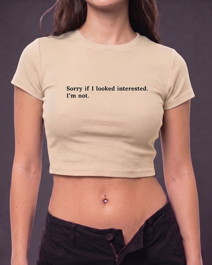 SORRY IF I LOOKED INTERESTED - Crop Top