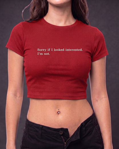 SORRY IF I LOOKED INTERESTED - Crop Top