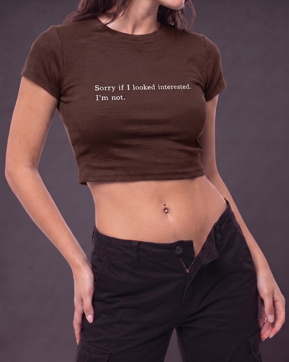 SORRY IF I LOOKED INTERESTED - Crop Top