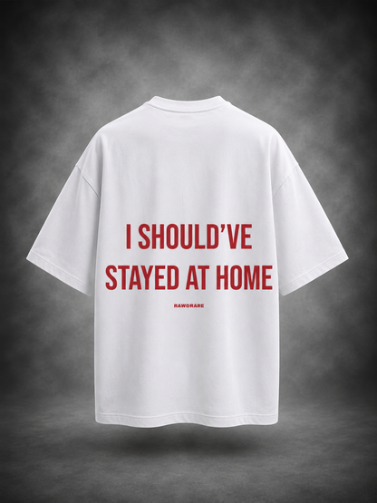 I Should've Stayed At Home - Oversized T-Shirt