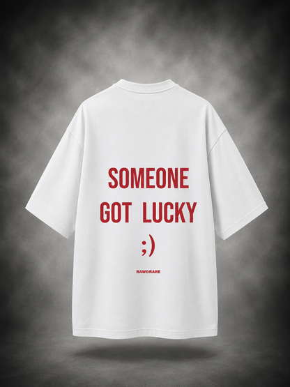 Someone Got Lucky ;) - Oversized T-Shirt