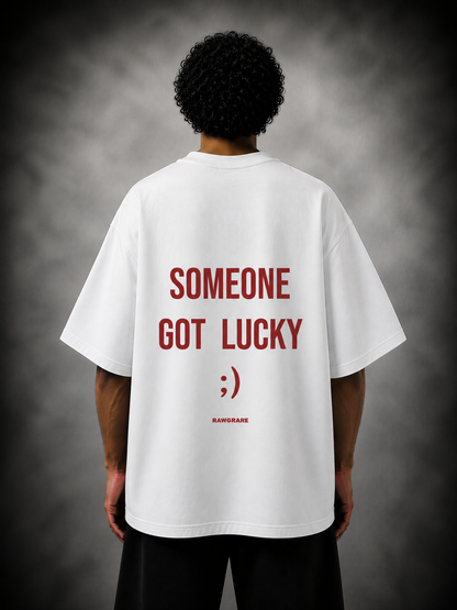 Someone Got Lucky ;) - Oversized T-Shirt