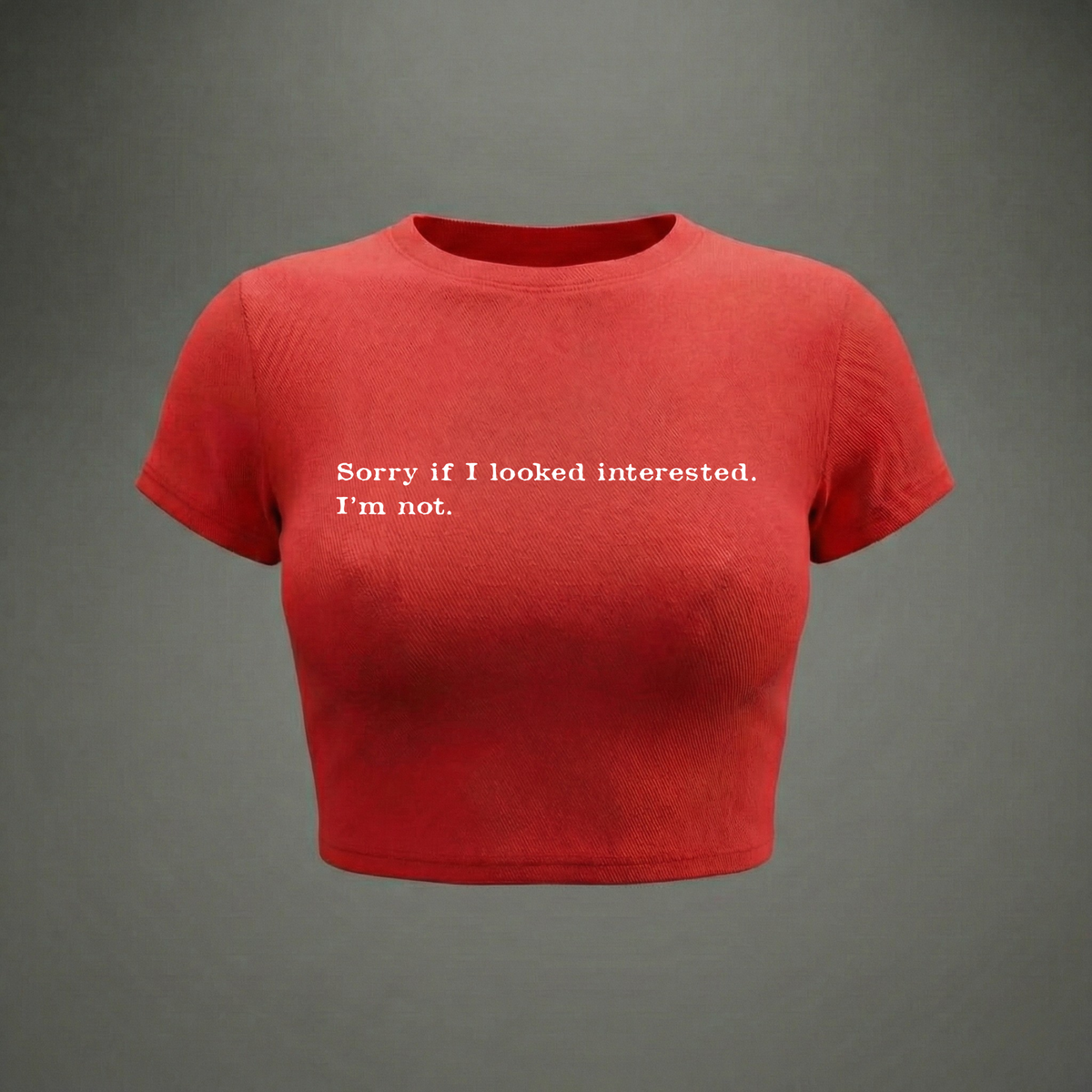 SORRY IF I LOOKED INTERESTED - Crop Top