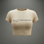 SORRY IF I LOOKED INTERESTED - Crop Top