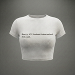 SORRY IF I LOOKED INTERESTED - Crop Top